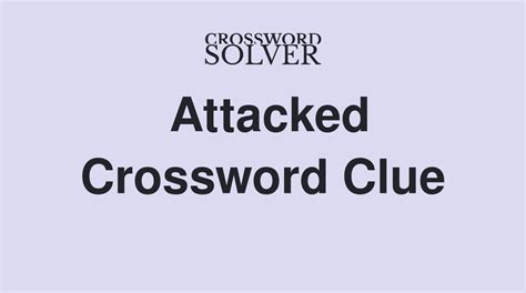 The Crossword Solver found 46 answers to "Attack (9)", 9 letters crossword clue. . Attacked crossword clue
